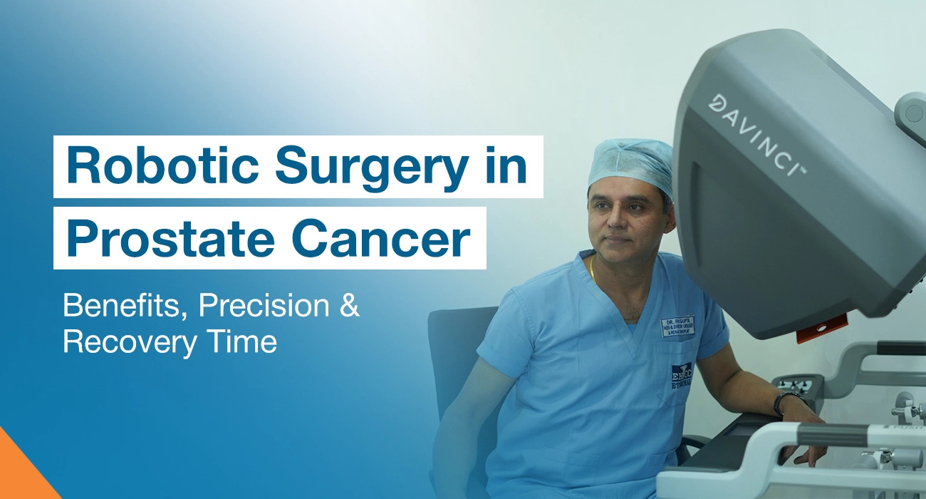 Robotic Surgery in Prostate Cancer: Benefits, Precision & Recovery Time
